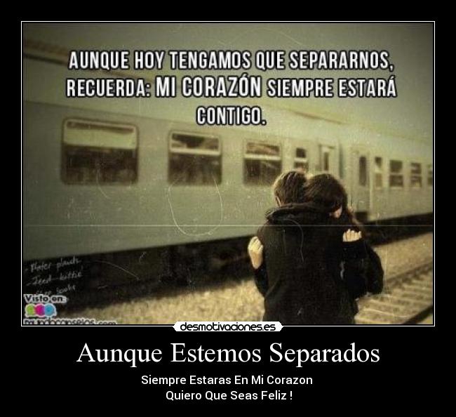 Aunque Estemos Separados - Siempre Estaras En Mi Corazon
Quiero Que Seas Feliz !
