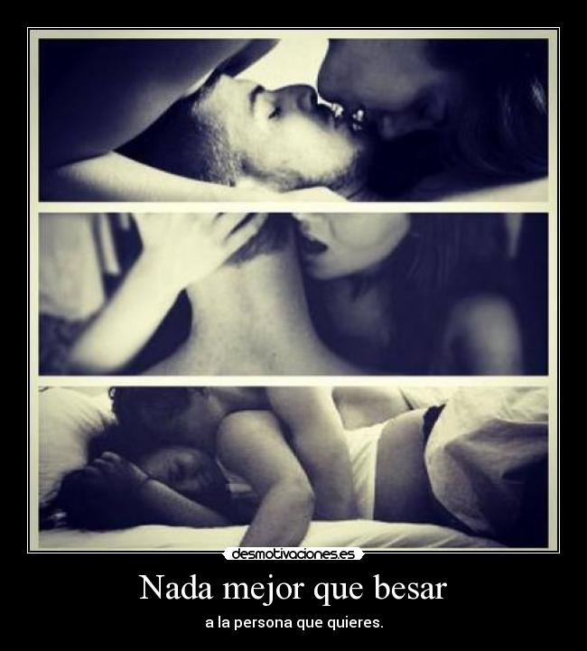 Nada mejor que besar - a la persona que quieres.