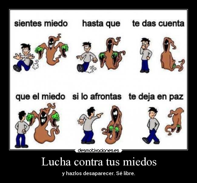 Lucha contra tus miedos - y hazlos desaparecer. Sé libre.