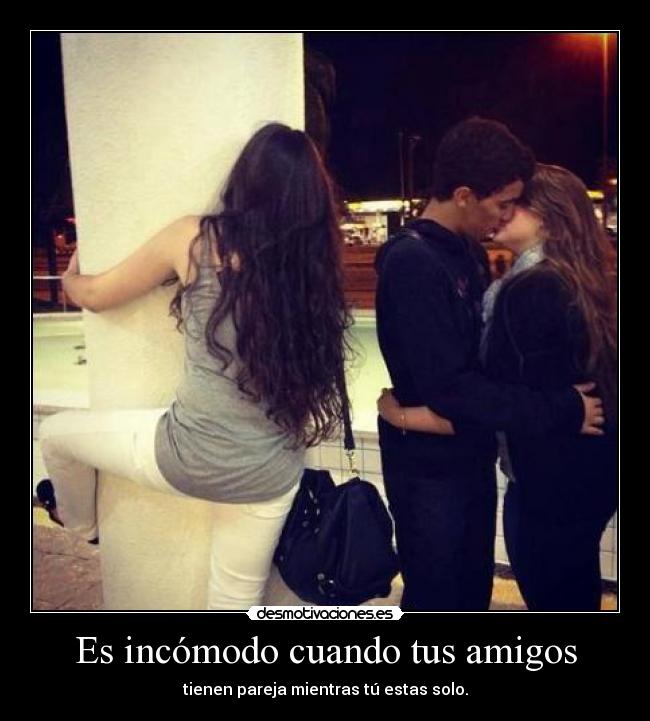 Es incómodo cuando tus amigos -