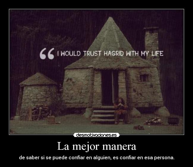 La mejor manera - de saber si se puede confiar en alguien, es confiar en esa persona.