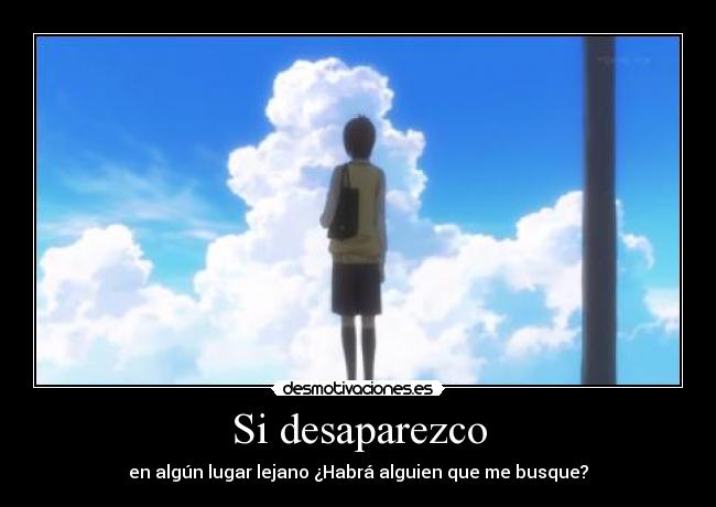 Si desaparezco - en algún lugar lejano ¿Habrá alguien que me busque?