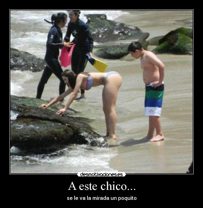 A este chico... - se le va la mirada un poquito