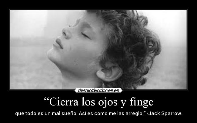 “Cierra los ojos y finge -