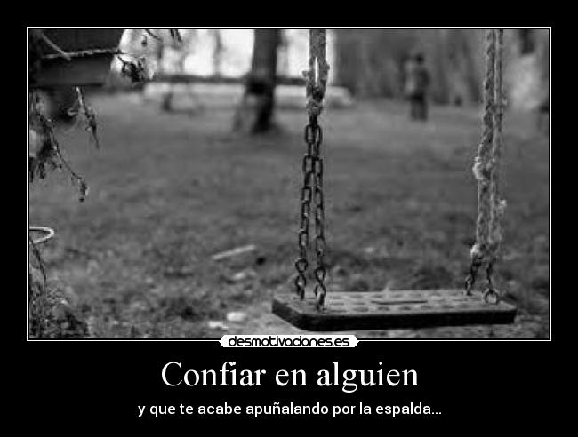 Confiar en alguien - y que te acabe apuñalando por la espalda...