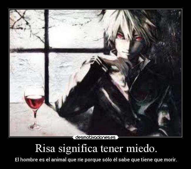 Risa significa tener miedo. -