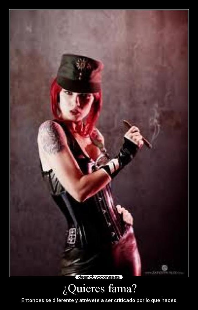 ¿Quieres fama? - Entonces se diferente y atrévete a ser criticado por lo que haces.