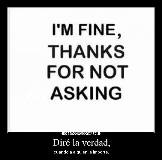 Diré la verdad, - cuando a alguien le importe.