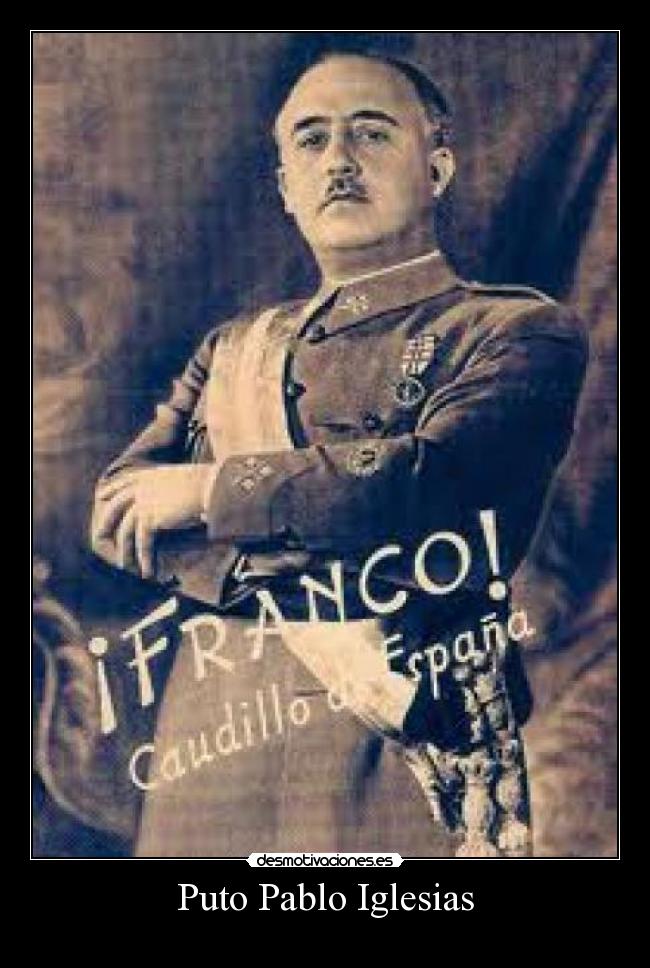 Puto Pablo Iglesias - 