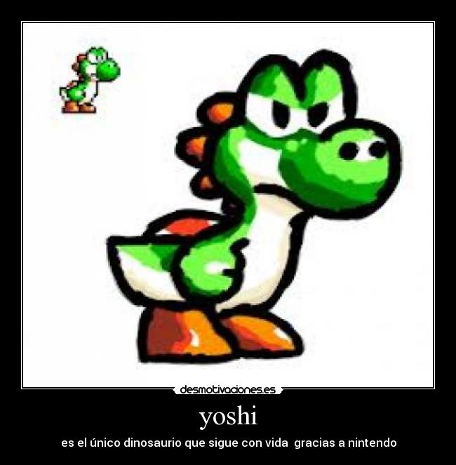 yoshi - es el único dinosaurio que sigue con vida  gracias a nintendo
