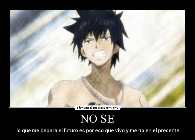 NO SE - lo que me depara el futuro es por eso que vivo y me río en el presente