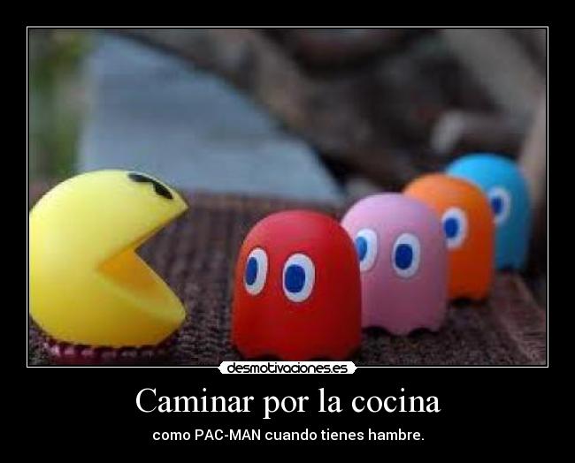 Caminar por la cocina - como PAC-MAN cuando tienes hambre.