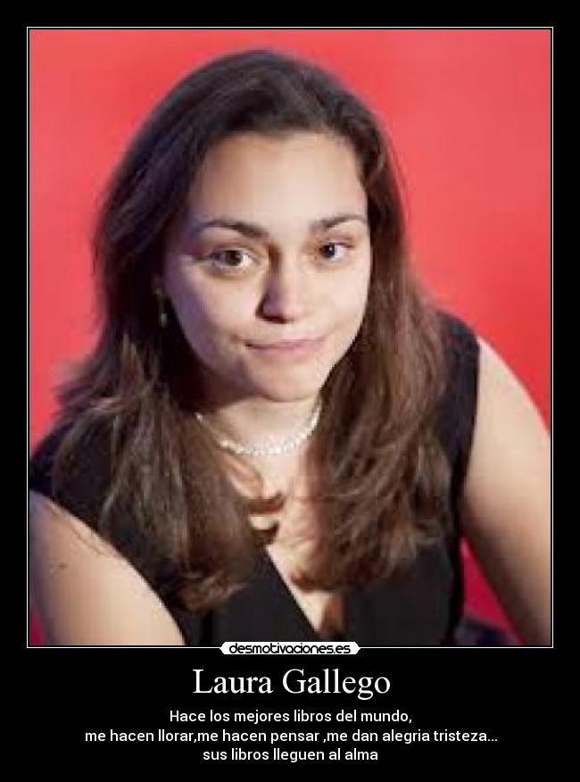 Laura Gallego - Hace los mejores libros del mundo,
me hacen llorar,me hacen pensar ,me dan alegria tristeza...
sus libros lleguen al alma