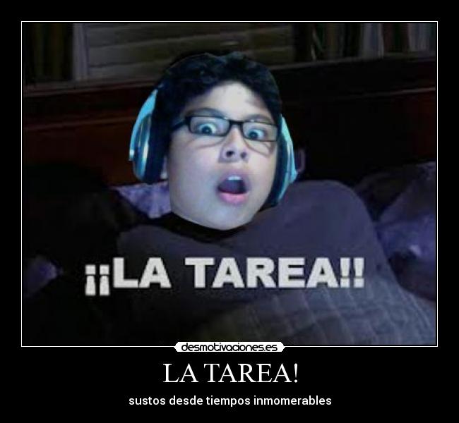 LA TAREA! - sustos desde tiempos inmomerables