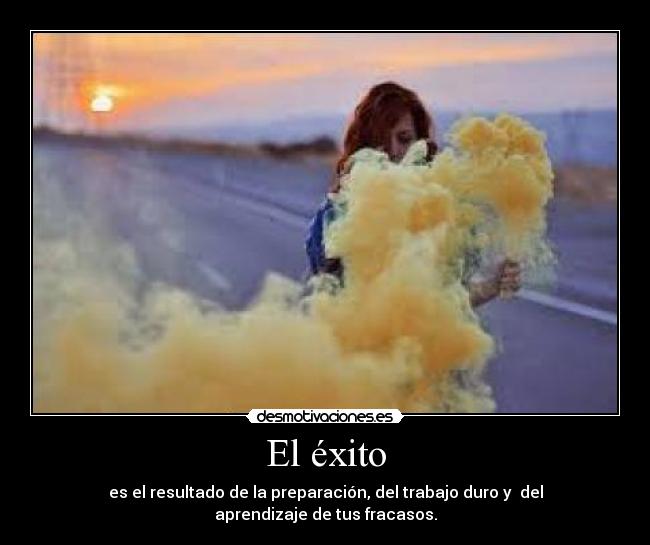 El éxito - es el resultado de la preparación, del trabajo duro y del aprendizaje de tus fracasos.