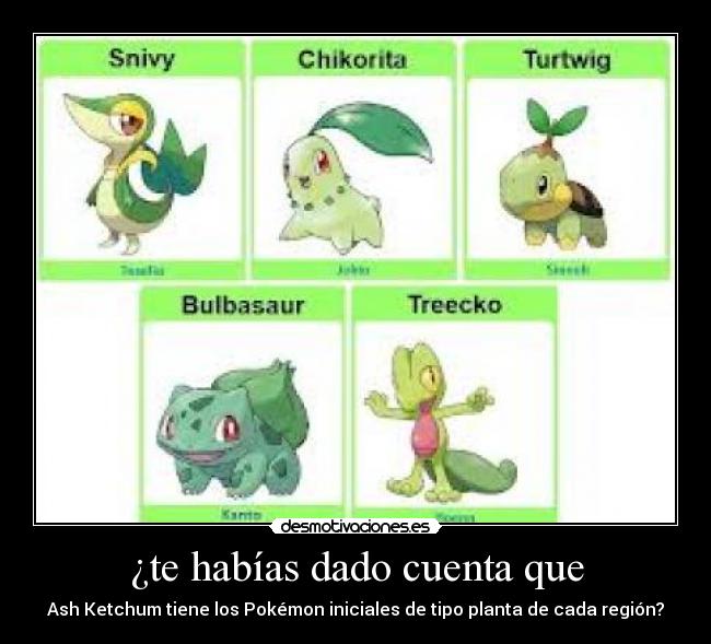 ¿te habías dado cuenta que - Ash Ketchum tiene los Pokémon iniciales de tipo planta de cada región?
