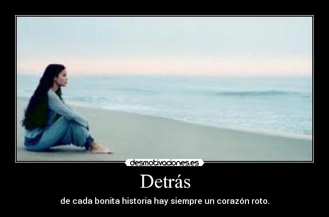 Detrás - de cada bonita historia hay siempre un corazón roto.