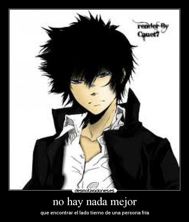 no hay nada mejor - que encontrar el lado tierno de una persona fría