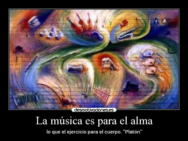 La música es para el alma - lo que el ejercicio para el cuerpo. Platón