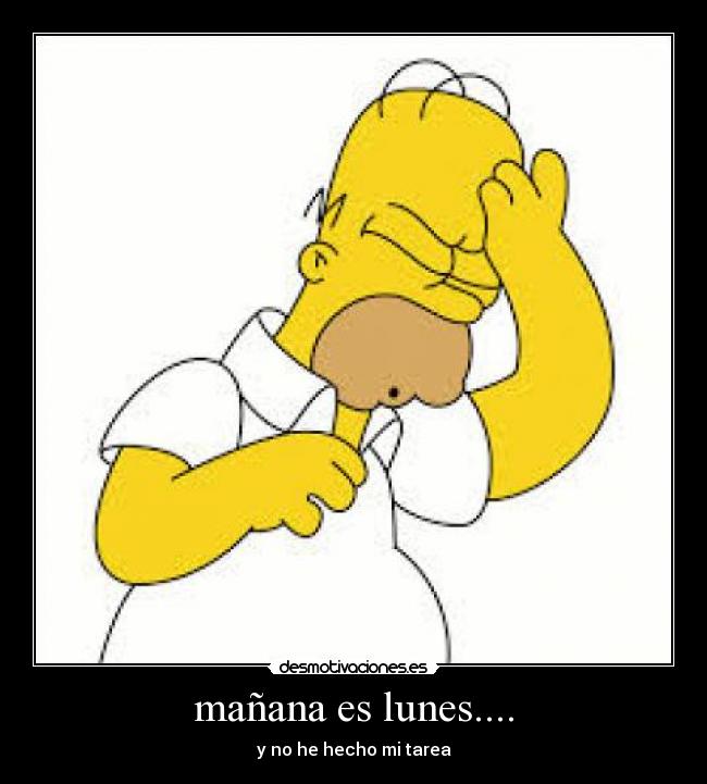 mañana es lunes.... - y no he hecho mi tarea