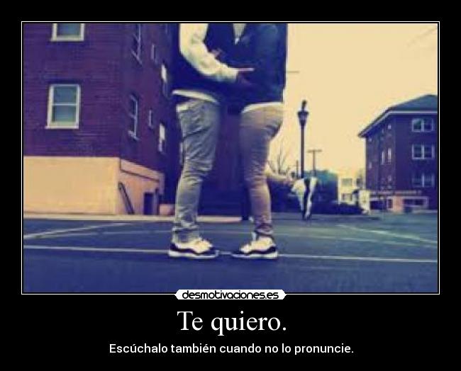 Te quiero. -
