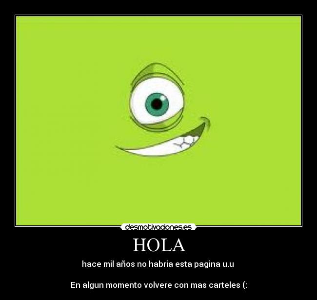 HOLA - hace mil años no habria esta pagina u.u
En algun momento volvere con mas carteles (: