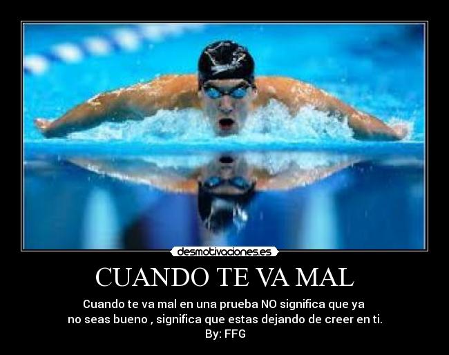 CUANDO TE VA MAL - Cuando te va mal en una prueba NO significa que ya
no seas bueno , significa que estas dejando de creer en ti.
By: FFG
