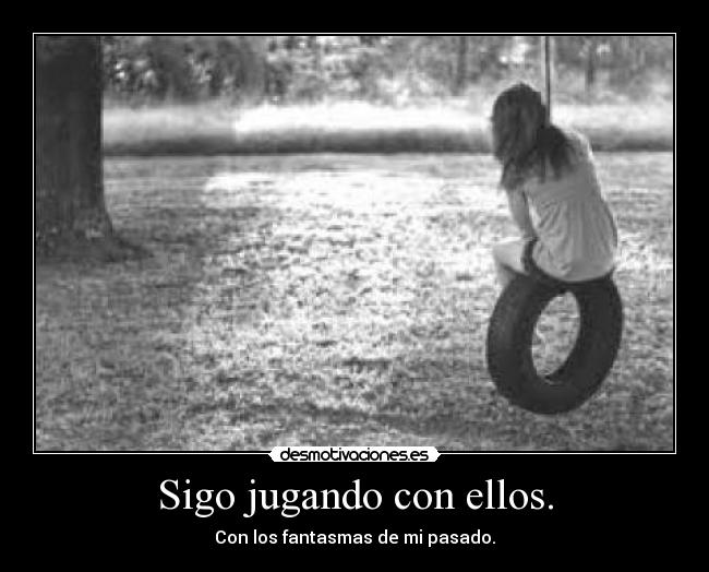 Sigo jugando con ellos. -