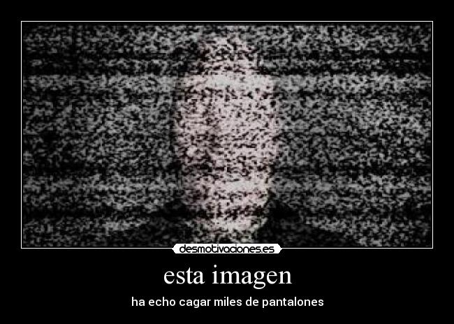 esta imagen - ha echo cagar miles de pantalones