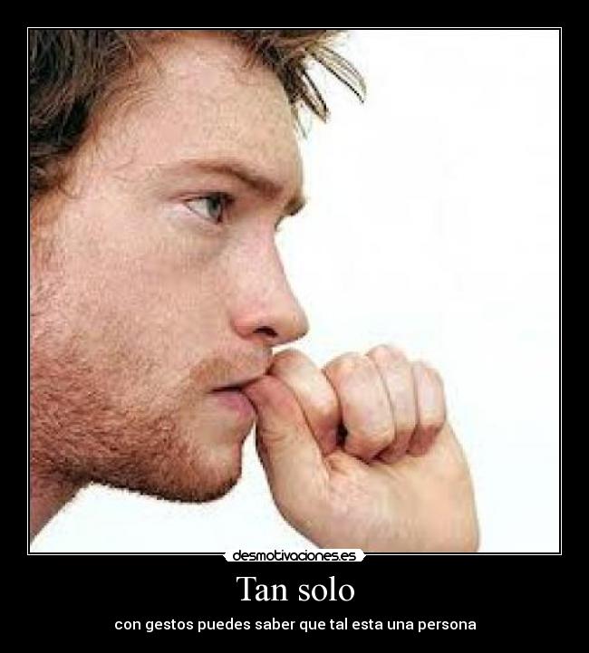 Tan solo - con gestos puedes saber que tal esta una persona