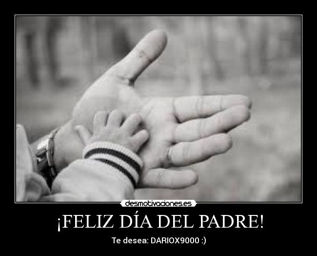 ¡FELIZ DÍA DEL PADRE! - Te desea: DARIOX9000 :)