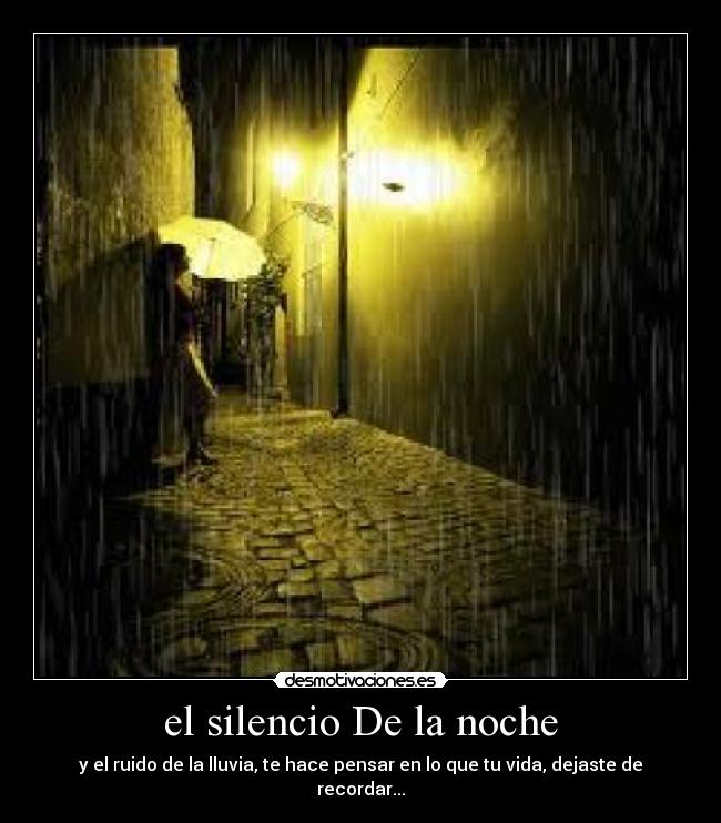 el silencio De la noche - y el ruido de la lluvia, te hace pensar en lo que tu vida, dejaste de recordar...