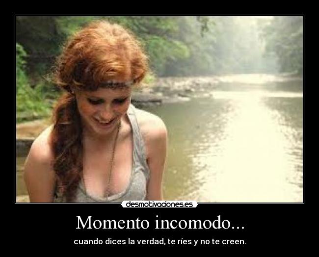 Momento incomodo... - cuando dices la verdad, te ríes y no te creen.