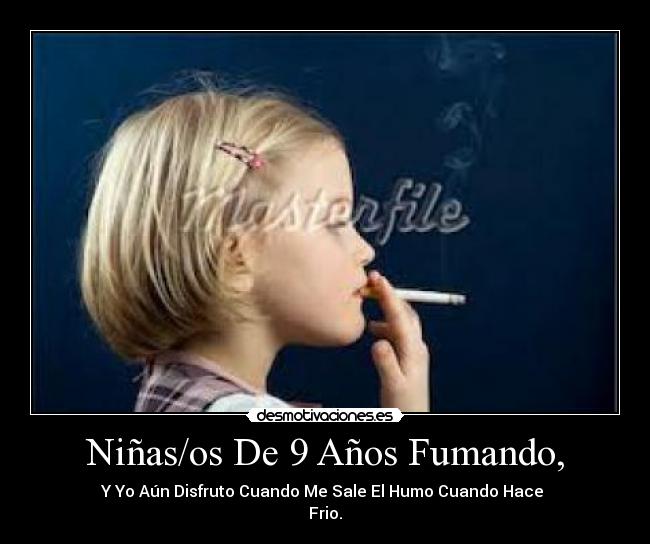 Niñas/os De 9 Años Fumando, - Y Yo Aún Disfruto Cuando Me Sale El Humo Cuando Hace
Frio.