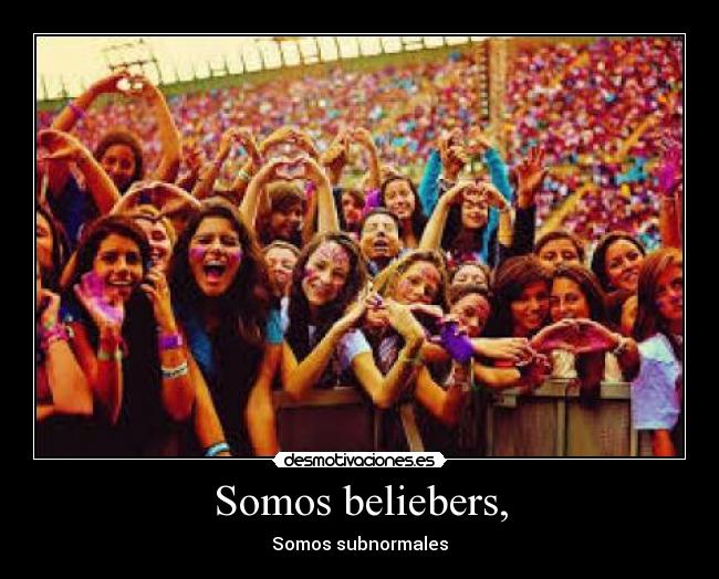 Somos beliebers, -