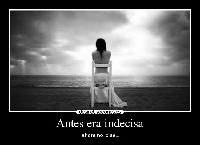 Antes era indecisa - 