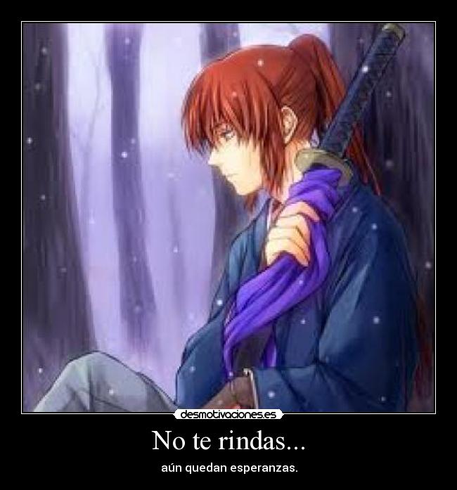 No te rindas... - aún quedan esperanzas.