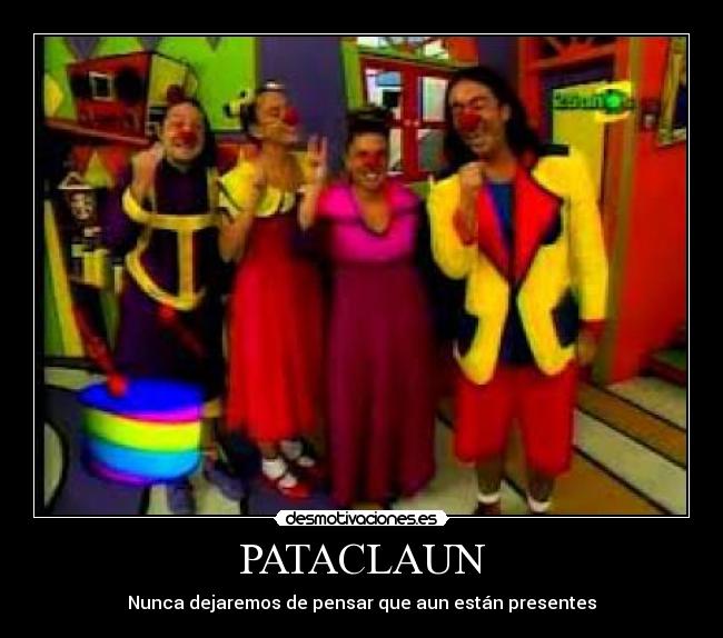 PATACLAUN - Nunca dejaremos de pensar que aun están presentes
