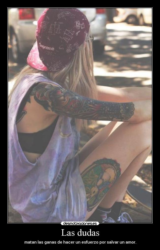 Las dudas - matan las ganas de hacer un esfuerzo por salvar un amor.