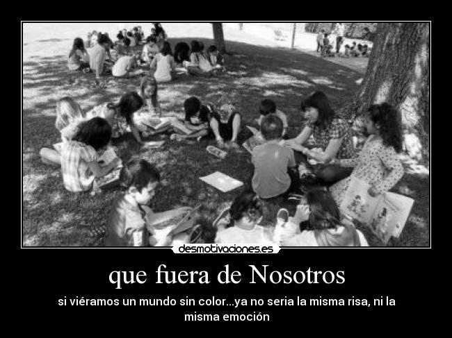 que fuera de Nosotros -