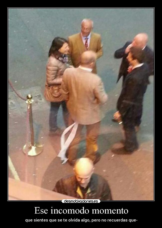 Ese incomodo momento -