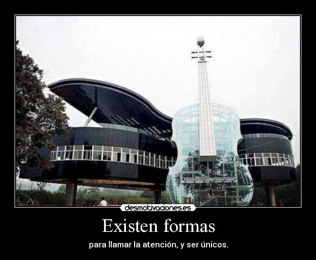 Existen formas - para llamar la atención, y ser únicos.