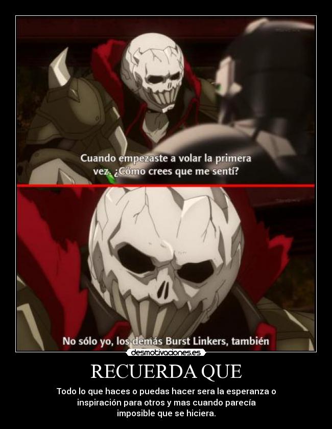 RECUERDA QUE - Todo lo que haces o puedas hacer sera la esperanza o
inspiración para otros y mas cuando parecía
imposible que se hiciera.