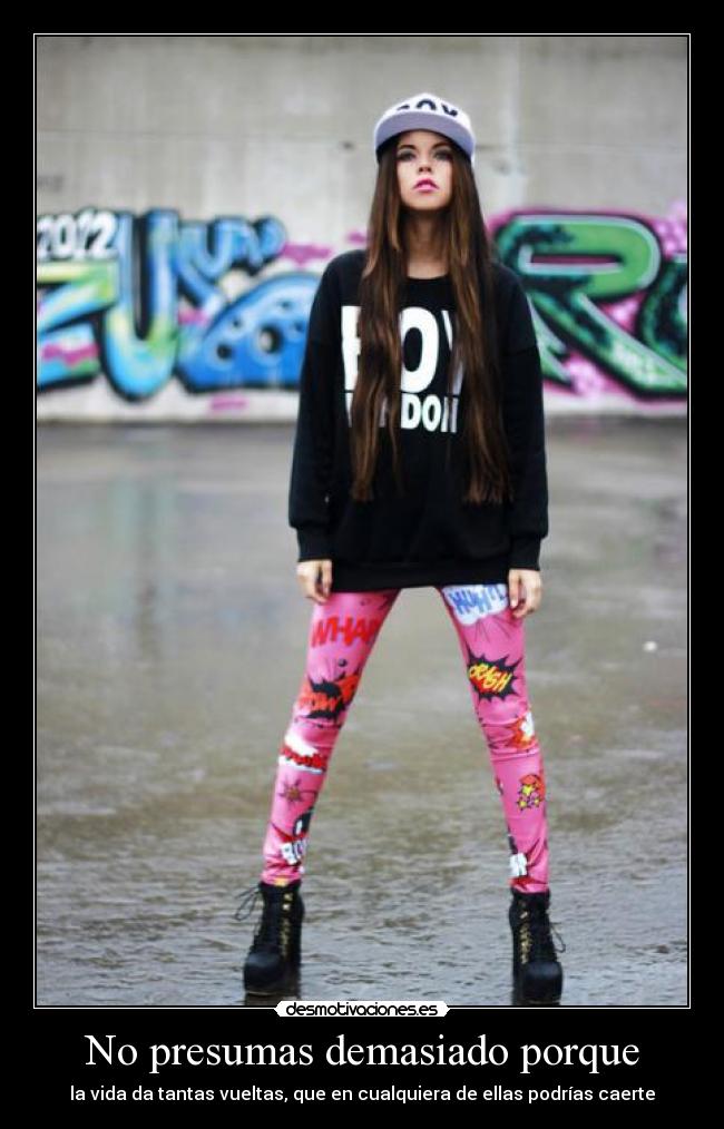 No presumas demasiado porque -
