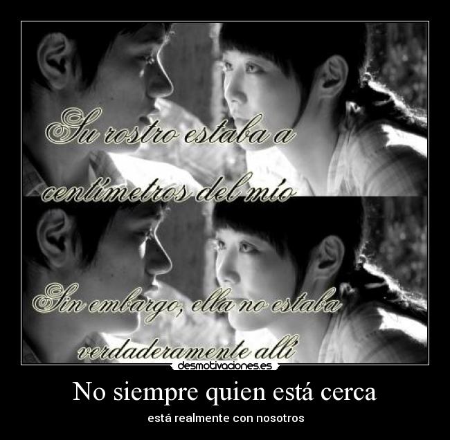 No siempre quien está cerca - está realmente con nosotros