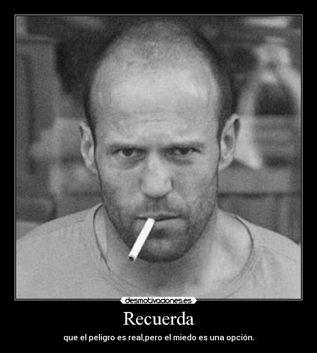 Recuerda - que el peligro es real,pero el miedo es una opción.