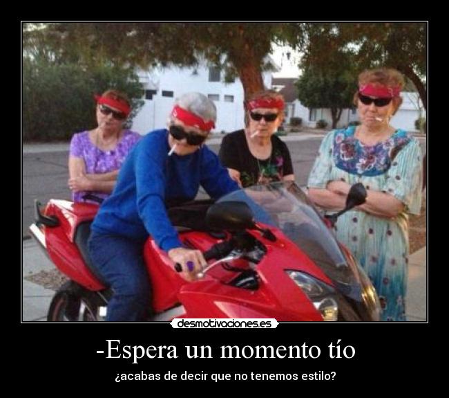 -Espera un momento tío -