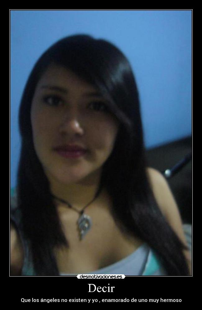 Decir - Que los ángeles no existen y yo , enamorado de uno muy hermoso