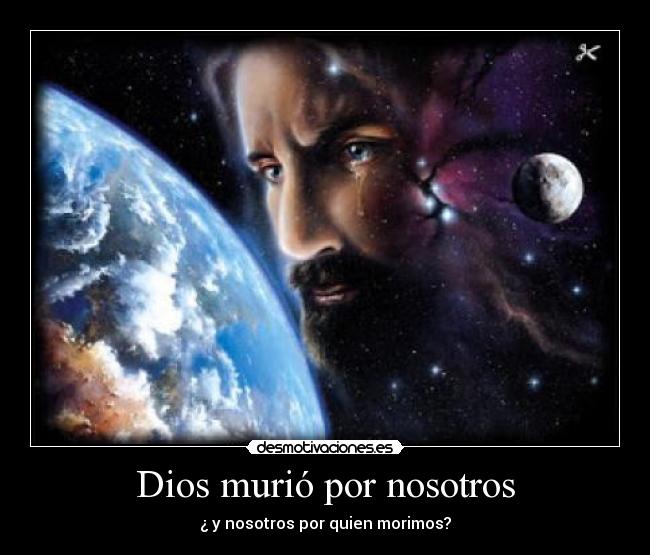 Dios murió por nosotros - ¿ y nosotros por quien morimos?