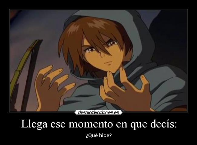 Llega ese momento en que decís: - ¿Qué hice?